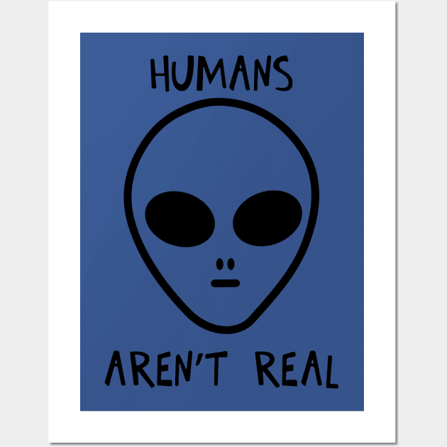 Humans Aren't Real 1 Wall Art by guyo ther